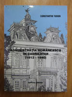 Constantin Tudor - Administatia romaneasca in cadrilater, 1913-1940