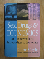 Diane Coyle - Sex, Drugs and Economics. An Unconventional Introduction to Economics