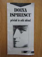 Anticariat: Doina Ispirescu - Privind in ochi abisul