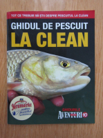 Ghidurile Aventuri la pescuit, nr. 11. Ghidul de pescuit la clean