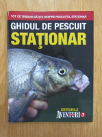 Ghidurile Aventuri la pescuit, nr. 3. Ghidul de pescuit stationar