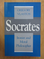 Gregory Vlastos - Socrates, Ironist and Moral Philosopher