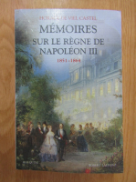 Horace de Viel Castel - Memoires sur le regne de Napoleon III