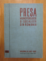 Ion Popescu Puturi - Presa muncitoreasca si socialista din Romania (volumul 3, partea a II-a)