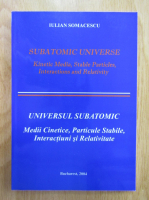 Anticariat: Iulian Somacescu - Universul subatomic (editie bilingva)