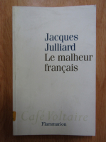 Jacques Julliard - Le malheur francais