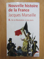 Jacques Marseille - Nouvelle histoire de la France, volumul 2. De la Revolution a nos jours