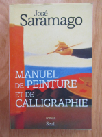 Jose Saramago - Manuel de peinture et de calligraphie