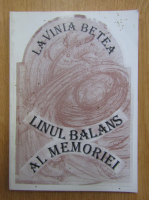 Lavinia Betea - Linul balans al memoriei
