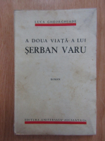 Anticariat: Luca Gheorghiade - A doua viata a lui Serban Varu
