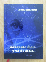 Anticariat: Mona Semeniuc - Gandurile mele, praf de stele...