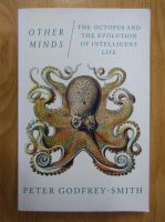 Peter Godfrey Smith - Other Minds. The Octopus and the Evolution of Intelligent Life