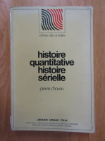 Pierre Chaunu - Histoire quantitative. Histoire serielle
