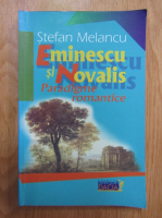 Stefan Melancu - Eminescu si Novalis. Paradigme romantice