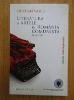 Vasile Cristian - Literatura si artele in Romania comunista