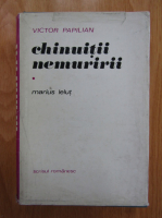 Victor Papilian - Chinuitii nemuririi, volumul 1. Marius Lelut