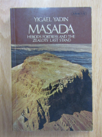 Yigael Yadin - Masada. Herod's fortress and the Zealots' last stand