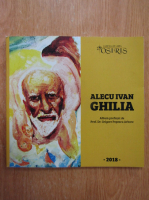 Alecu Ivan Ghilia. Zbuciumul culorii visatoare