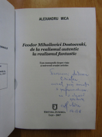 Alexandru Mica - Feodor Mihailovici Dostoevski, de la realismul autentic la realismul fantastic (cu autograful autorului)