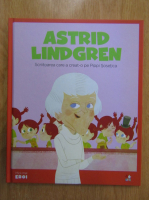 Astrid Lindgren. Scriitoarea care a creat-o pe Pippi Sosetica