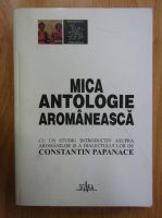Constantin Papanace - Mica antologie aromaneasca