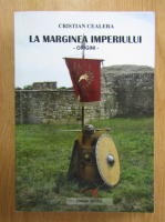 Cristian Cealera - La marginea imperiului. Origini