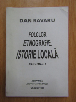 Dan Ravaru - Folclor, etnografie, istorie locala (volumul 1)