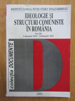 Florian Tanasescu - Ideologie si structuri comuniste in Romania (volumul 3)