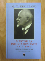 G. T. Kirileanu - Martor la istoria Romaniei, 1872-1960. Jurnal si epistolar (volumul 3)