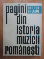 Anticariat: George Breazul - Pagini din istoria muzicii romanesti