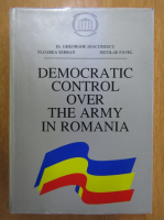 Gheorghe Diaconescu, Floarea Serban, N. Pavel - Democratic Control Over the Army in Romania