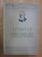 I. Pavlov - Experienta a douazeci de ani in studiul activitatii nervoase superioare a animalelor