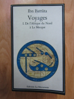Ibn Battuta - Voyages, volumul 1. De l'Afrique du Nord a La Mecque