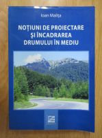 Ioan Malita - Notiuni de proiectare si incadrarea drumului in mediu
