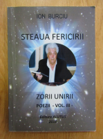 Anticariat: Ion Burciu - Steaua fericirii. Zorii unirii. Poezii (volumul 3)
