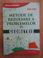Irina Cretu - Metode de rezolvare a problemelor de geometrie