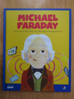 Michael Faraday. Omul de stiinta care a studiat electromagnetismul