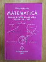 Mircea Ganga - Matematica. Manual pentru clasa a IX-a. Profil M1, M2