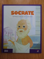 Socrate. Ganditorul care stia ca nu stie nimic