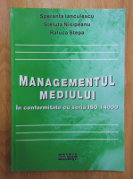 Speranta Ianculescu, Steluta Nisipeanu, Raluca Stepa - Managemetul mediului. In conformitate cu seria ISO 14000