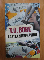 T. O. Bobe - Cartea neispravirii
