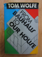 Tom Wolfe - From Bauhaus to Our House