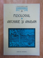V. Guruianu, Magdalena Georgescu - Cele mai vechi carti populare in literatura romana. Fiziologul. Archirie si Anadan