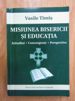 Vasile Timis - Misiunea bisericii si educatia