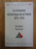 Anticariat: Alain Beltran, Pascal Griset - La croissance economique de la France, 1815-1914