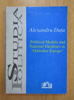 Alexandru Dutu - Political Models and National Identities in Orthodox Europe