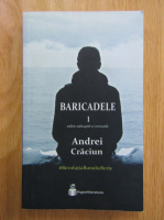 Andrei Craciun - Baricadele (volumul 1)