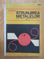 Aurel Ghilezan - Strunjirea metalelor. Manual pentru scoli profesionale anii I si II