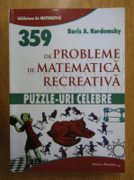 B. A. Kordemski - 359 de probleme de matematica recreativa. Puzzle-uri celebre