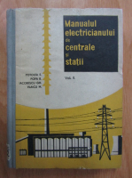 Eugen Potolea, B. Popa, Gheorghe Iacobescu, Marin Vlaicu - Manualul electricianului de centrale si statii (volumul 2)